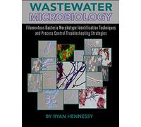 Wastewater Microbiology, Filamentous Bacteria Morphotype Identification Techniques, and Process Control Troubleshooting Strategies