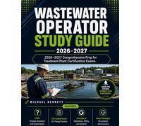 Wastewater Operator Study Guide: 2026-2027 Comprehensive Prep For Treatment Plant Certification Exams.