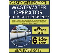 Wastewater Operator Study Guide 2026-2027: Proven Strategies for Treatment Plant Operator Certification | Covers Activated Sludge, Troubleshooting, Sludge Management-with 6 Full Practice Exams