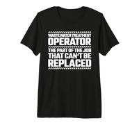 Wastewater Treatment Operator Can't be Replaced Premium T-Shirt