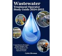 Wastewater Treatment Operator Study Guide 2024-2025: Comprehensive Strategies, Expert Insights, and Practice Exams to Ace Your Wastewater Operator Exams
