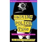 Wasting Police Time. The Crazy World of the War on Crime