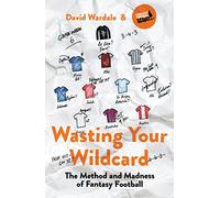 Wasting Your Wildcard : The Method and Madness of Fantasy Football