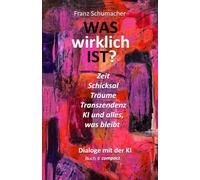 WASwirklich IST? - Dialoge mit der KI Buch 4 compact: Zeit, Schicksal, Träume, Ki und alles, was bleibt (WAS wirklich IST ? - Dialoge mit der KI - ... Welt, Wirklichkeit, KI und alles, was bleibt)