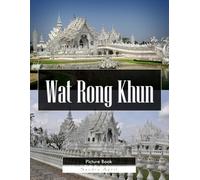 Wat Rong Khun: A Stunning Coffee Table Picture Book - For Travelers & Art Lovers
