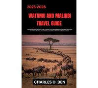 WATAMU AND MALINDI TRAVEL GUIDE: Discover Kenya’s Northern Coast Paradise From Sparkling Marine Parks and Coral Reefs to Pristine Beaches, Ancient Ruins, and a Blend of Swahili and Italian Charm.
