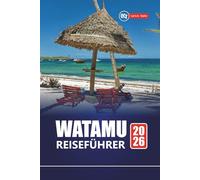 WATAMU REISEFÜHRER 2026: Entdecken Sie Kenias versteckte Strände, Schnorcheln, Meeresparks, lokale Kultur, Safari-Abenteuer und praktische Tipps für Besucher
