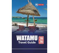 WATAMU TRAVEL GUIDE 2026: Discover Kenya’s Hidden Beaches, Snorkeling, Marine Parks, Local Culture, Safari Adventures, and Practical Tips for Visitors