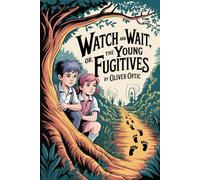 Watch and Wait; or, The Young Fugitives: Annotated