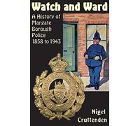 Watch and Ward: A History of Margate Borough Police 1858 to 1943