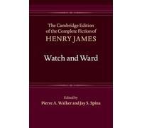 Watch and Ward: Series Number 3 (The Cambridge Edition of the Complete Fiction of Henry James, Series Number 3)
