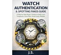 Watch Authentication & Spotting Fakes Guide: A Step-by-Step Buyer’s System to Verify Luxury Timepieces, Score Risk, Avoid Costly Mistakes