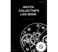 Watch Collector’s Log Book: Log 50 watches with detailed records of brand, model, serial, calibre, jewels, movements, complications, materials, finishes and service notes