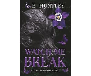 Watch Me Break: A Dark Stalker Romance: Watched in Darkness Book 1