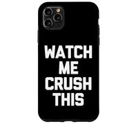 Watch Me Crush This - Funny Saying Sarcastic Novelty Cool Case for iPhone 11 Pro Max