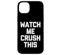 Watch Me Crush This - Funny Saying Sarcastic Novelty Cool Case for iPhone 14 Plus