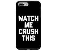 Watch Me Crush This - Funny Saying Sarcastic Novelty Cool Case for iPhone 7 Plus/8 Plus