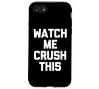 Watch Me Crush This - Funny Saying Sarcastic Novelty Cool Case for iPhone SE (2020) / 7/8