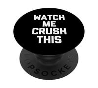 Watch Me Crush This - Funny Saying Sarcastic Novelty Cool PopSockets Adhesive PopGrip