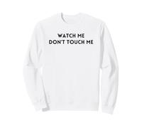 Watch Me Don't Touch Love Me Don't Hurt Me Sweatshirt
