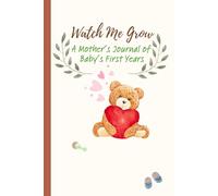 Watch Me Grow: A Mother's Journal of Baby's First Years