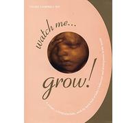 Watch Me Grow!: A Unique, 3-Dimensional, Week-by-Week Look at Baby's Behavior and Development in the Womb