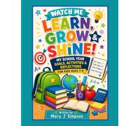 Watch Me Learn, Grow & Shine! My School Year Goals, Activities & Reflections for Kids Ages 7-9: Help Kids Build Confidence, Set Goals, and Celebrate Their Growth All School Year!