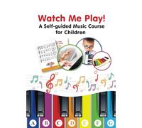 Watch Me Play! - A Self-guided Music Course for Children: Easy-to-Play Sheet Music with Colors and Letters for Beginners (Super Simple Songs for Keyboard or Piano. Play Right Away)