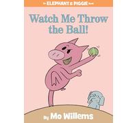 Watch Me Throw the Ball!-An Elephant and Piggie Book: 8
