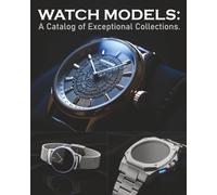 WATCH MODELS: A Catalog of Exceptional Collections.