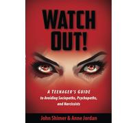 WATCH OUT!: A Teenager's Guide to Avoiding Sociopaths, Psychopaths, and Narcissists