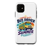 Watch Out Bus Driver On Summer Vacation Last Day Of School Case for iPhone 11