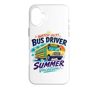 Watch Out Bus Driver On Summer Vacation Last Day Of School Case for iPhone 16 Plus