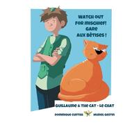 Watch out for mischief! - Gare aux bêtises !: Guillaume & The Cat - Le Chat