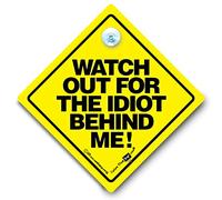 Watch Out for The Idiot Behind Me Car Sign Anti Tailgater Suction Cup Sign