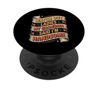 Watch Out Ladies My Grandma Said I'm Handsome - PopSockets Adhesive PopGrip