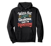 Watch Out Ladies My Grandma Said I'm Handsome |- Pullover Hoodie