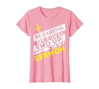 Watch Out Or You Will Be in My Sermon Pastor T-Shirt, Women, Pink, Large