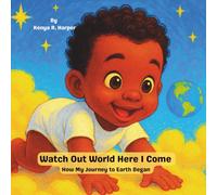 Watch Out World Here I Come: How My Journey to Earth Began