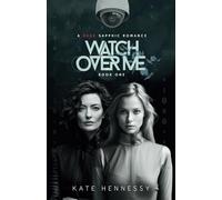 Watch Over Me: Sapphics, Secrets & Survival in a Near-Future Dystopia (Wired Hearts)