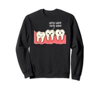 Watch Where You Are Going Crowded Mouth Funny Teeth Sweatshirt