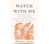 Watch With Me: and Six Other Stories of the Yet-Remembered Ptolemy Proudfoot and His Wife, Miss Minnie, Née Quinch