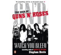 Watch You Bleed: the Saga of "guns N' Roses"