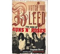 Watch You Bleed: The Saga of Guns N' Roses