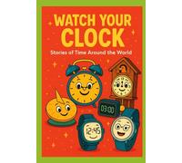 Watch your Clock: Stories of Time Around the World