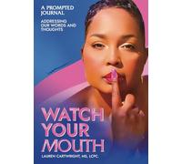 Watch Your Mouth: A Prompted Journal Addressing Our Words and Thoughts (Watch Your Mouth Series)