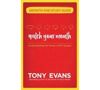 Watch Your Mouth Growth And Study Guide: Understanding the Power of the Tongue