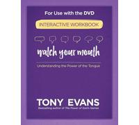 Watch Your Mouth Interactive Workbook: Understanding the Power of the Tongue