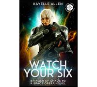 Watch Your Six: Bringer of Chaos #3 - A Space Opera Novel