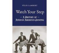 Watch Your Step: A History of African American Dancing: Tome 2